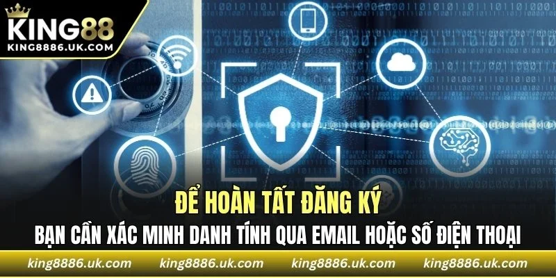 Bạn cần xác minh danh tính qua email hoặc số điện thoại