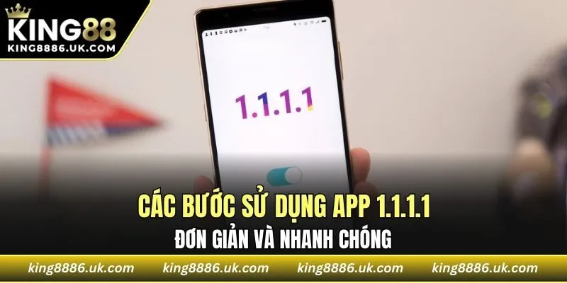 Các bước sử dụng app 1.1.1.1 đơn giản và nhanh chóng