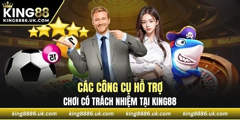 Các công cụ hỗ trợ cá cược có trách nhiệm tại nhà cái