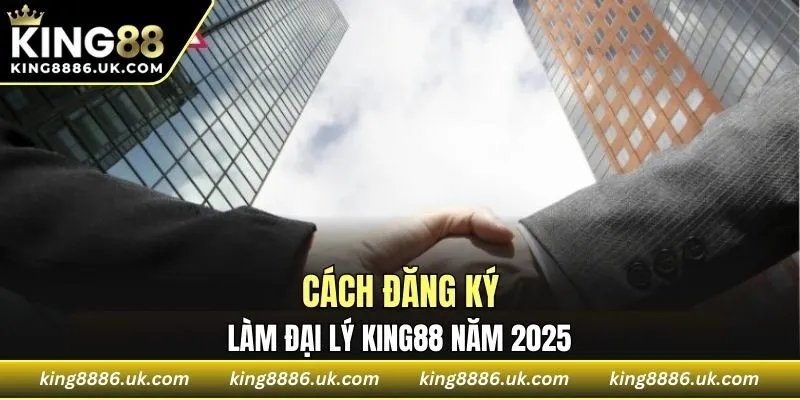 Cách đăng ký đại lý KING88 năm 2025