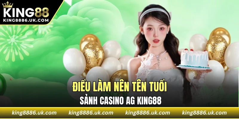 Điều gì đã làm nên tên tuổi Casino AG KING88 trong hệ thống