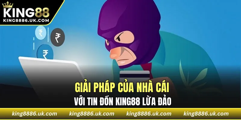 Giải pháp của nhà cái với tin đồn KING88 lừa đảo