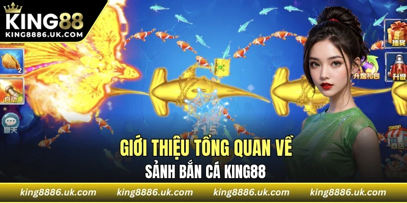 Giới thiệu nhanh về sảnh bắn cá KING88 có điểm nhấn khác biệt