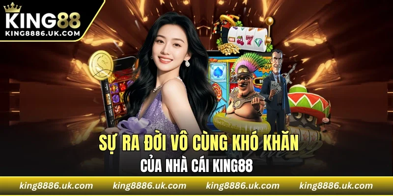 Hành trình dựng nghiệp gian truân của ông lớn KING88