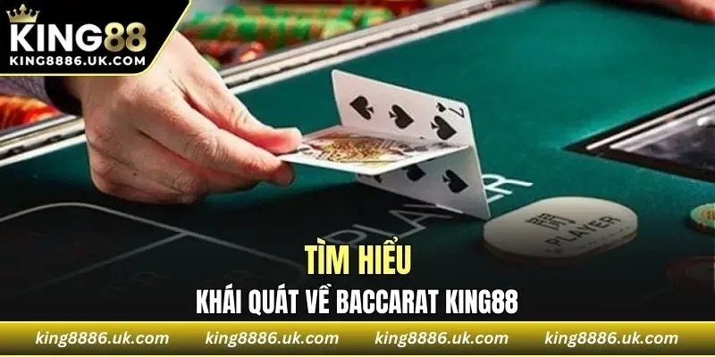 Khái quát về Baccarat KING88