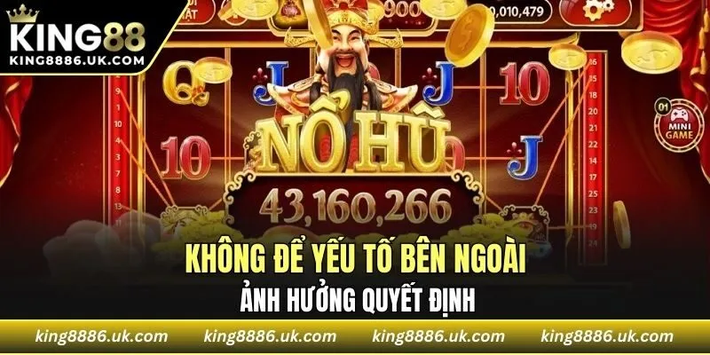 Không để yếu tố bên ngoài ảnh hưởng quyết định