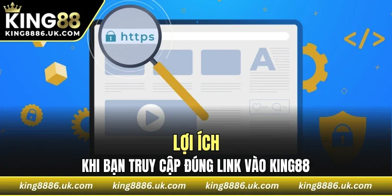 Lợi ích khi bạn truy cập đúng link vào KING88