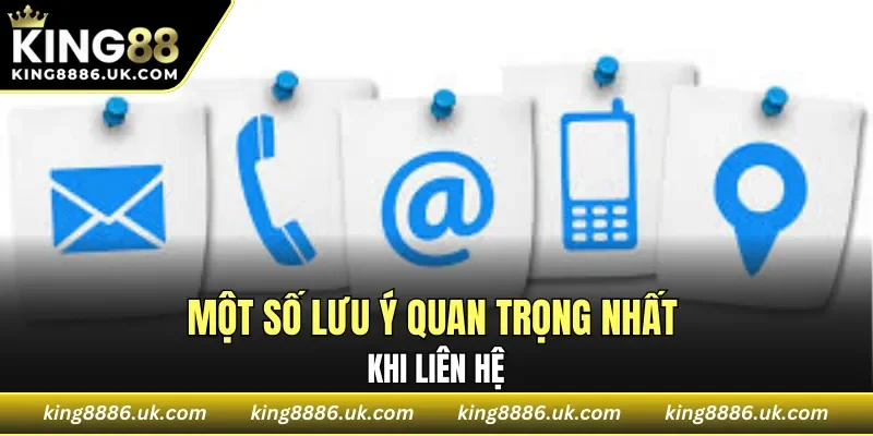 Một số lưu ý quan trọng nhất khi liên hệ