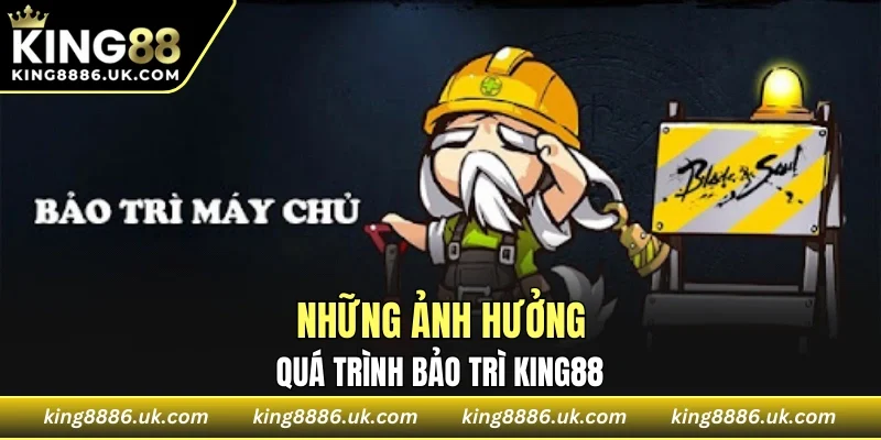 Người chơi sẽ có những ảnh hưởng trực tiếp khi bảo trì