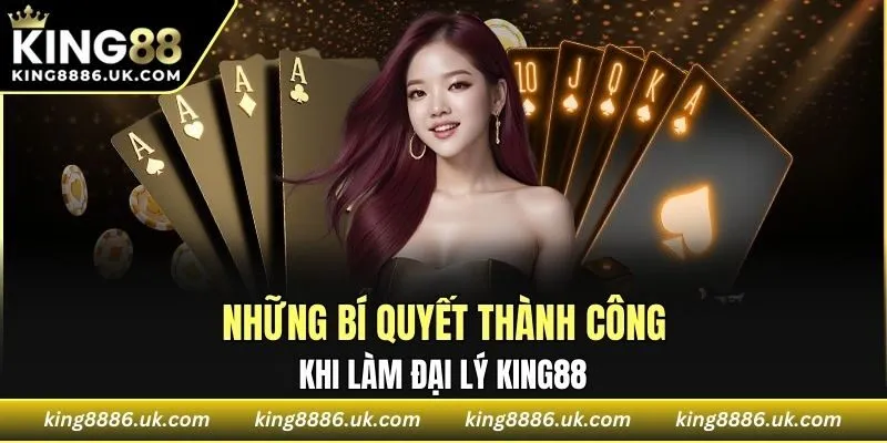Những bí quyết thành công khi làm đại lý KING88