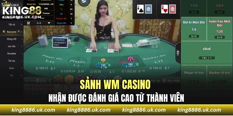 Sảnh WM Casino nhận được đánh giá cao từ thành viên