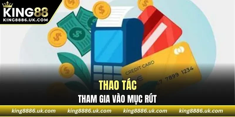 Thực hiện truy cập rút tiền
