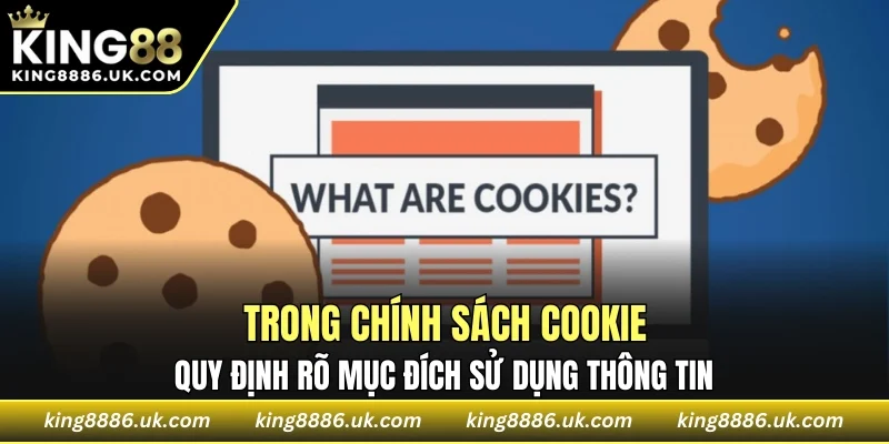 Trong chính sách cookie quy định rõ mục đích sử dụng thông tin